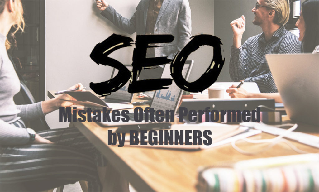 Mistakes Often Performed by SEO Beginners