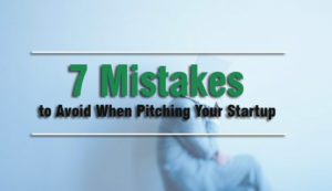 7 Mistakes to Avoid When Pitching Your Startup
