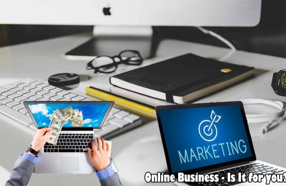 Online Business - Is It for you?
